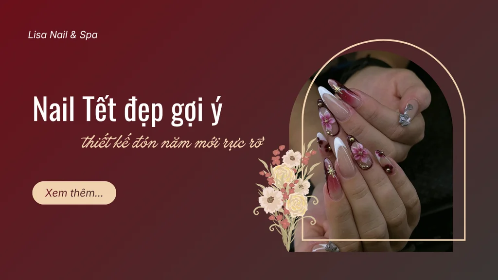 Nail Tết đẹp gợi ý thiết kế đón năm mới rực rỡ cùng Lisa